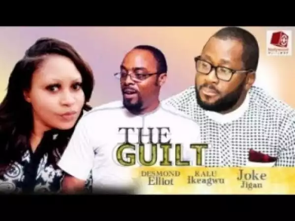 Video: The Guilt - Latest 2018 Yoruba Movie Starring Desmond Elliot | Joke Jigan | Kalu Ikeagwu